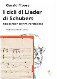 I cicli di Lieder di Schubert. Con pensieri sull'interpretazione - Gerald Moore - Libro Analogon 2013, Le opere di Gerald Moore | Libraccio.it