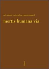 Mortis humana via. Ediz. illustrata