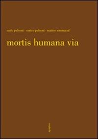 Mortis humana via. Ediz. illustrata - Carlo Pulsoni, Enrico Pulsoni, Matteo Sommacal - Libro Aguaplano 2011 | Libraccio.it