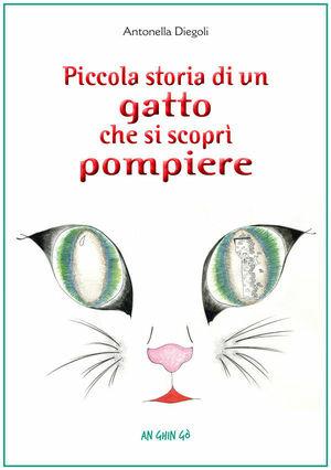 Piccola storia di un gatto che si scoprì pompiere - Antonella Diegoli - Libro Baraldini 2012, An ghin gò | Libraccio.it