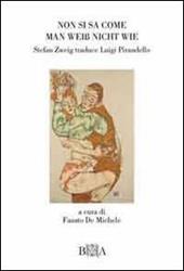 Non si sa come-Man Weiss nicht wie. Stefan Zweig traduce Pirandello. Ediz. bilingue