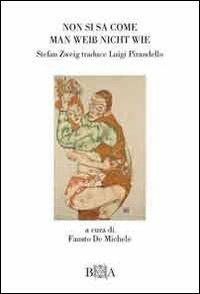 Non si sa come-Man Weiss nicht wie. Stefan Zweig traduce Pirandello. Ediz. bilingue - Luigi Pirandello - Libro Bibliotheca Aretina 2012 | Libraccio.it