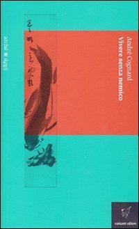 Vivere senza nemico - André Cognard - Libro Varianti 2011, Arché | Libraccio.it