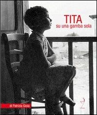 Tita. Su una gamba sola - Patrizia Gioia - Libro Mille Gru 2015 | Libraccio.it