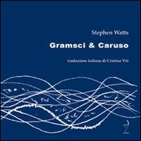 Gramsci & Caruso - Stephen Watts - Libro Mille Gru 2015, PoesiaPresente | Libraccio.it