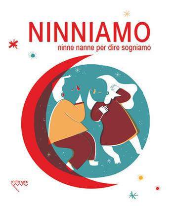 Ninniamo. Ninne nanne per dire sogniamo  - Libro Mille Gru 2017, Tita, il bambino è padre dell'uomo | Libraccio.it
