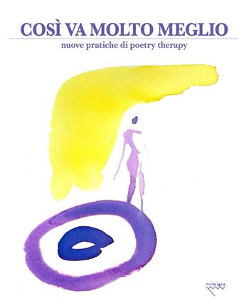 Così va molto meglio. Nuove pratiche di poetry therapy  - Libro Mille Gru 2018 | Libraccio.it