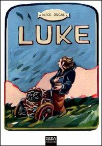 Luke. Anche i cattivi invecchiano - Alice Socal - Libro Giuda Edizioni 2011 | Libraccio.it