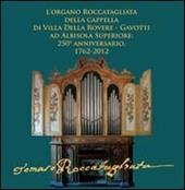 L' organo Roccatagliata della cappella di villa Della Rovere-Gavotti ad Albisola superiore. 250° anniversario, 1762-2012