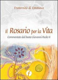 Il rosario per la vita. Commentato dal beato Giovanni Paolo II  - Libro Punto Famiglia 2011 | Libraccio.it