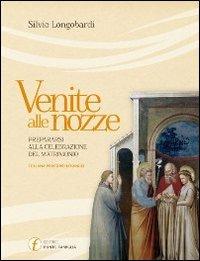 Venite alle nozze. Prepararsi alla celebrazione del matrimonio - Silvio Longobardi - Libro Punto Famiglia 2011, Percorsi liturgici | Libraccio.it