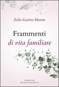 Frammenti di vita familiare - Zelia Guérin Martin - Libro Punto Famiglia 2012, Tracce di santità | Libraccio.it