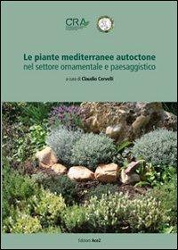 Le piante mediterranee autoctone nel settore ornamentale e paesaggistico  - Libro ACE2 2009 | Libraccio.it