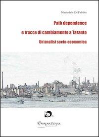 Path dependence e tracce di cambiamento a Taranto. Un'analisi socio-economica - Mariadele Di Fabbio - Libro Empateya Edizioni 2013, Le lune | Libraccio.it