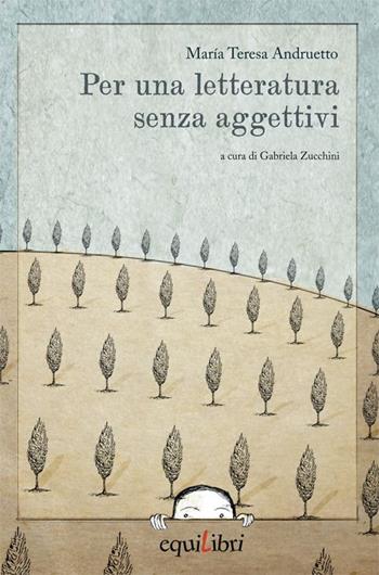 Per una letteratura senza aggettivi - Maria Teresa Andruetto - Libro Equilibri Editrice 2014, Perleggere | Libraccio.it