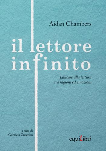 Il lettore infinito. Educare alla lettura tra ragioni ed emozioni - Aidan Chambers - Libro Equilibri Editrice 2015, Perleggere | Libraccio.it