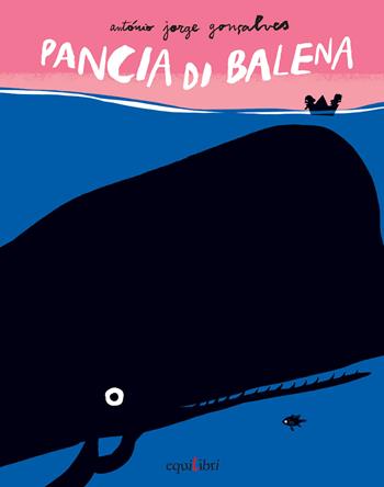 Pancia di balena. Ediz. illustrata - António Jorge Gonçalves - Libro Equilibri Editrice 2017 | Libraccio.it