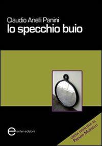 Lo specchio buio - Claudio Anelli Panini - Libro Enter 2011, Pensieri e parole | Libraccio.it