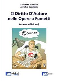 Il diritto d'autore nelle opere a fumetti - Salvatore Primiceri, Annalisa Spedicato - Libro Primiceri Editore 2012, PE Diritto | Libraccio.it