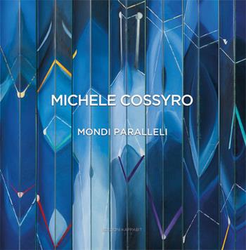 Michele Cossyro. Mondi paralleli. Catalogo della mostra (Roma, 10 dicembre 2015-22 gennaio 2016). Ediz. illustrata - Valentino Catricalà - Libro Kappabit 2016, Manifesti dell'arte | Libraccio.it