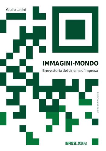 Immagini mondo. Breve storia del cinema d'impresa. per download e accesso online - Giulio Latini - Libro Kappabit 2016, Imprese mediali | Libraccio.it