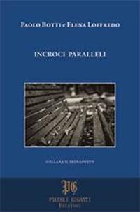 Incroci paralleli - Paolo Botti, Elena Loffredo - Libro Piccoli Giganti Edizioni 2013, Il segnaposto | Libraccio.it