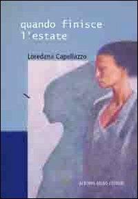 Quando finisce l'estate - Loredana Capellazzo - Libro Alberto Brigo Editore 2012 | Libraccio.it