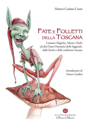 Fate e folletti della Toscana. Creature magiche, mostri, orchi ed altri essere fantastici delle leggende, delle favole e delle tradizioni toscane - Matteo C. Cresti - Libro Il Pozzo di Micene 2012, La clessidra | Libraccio.it