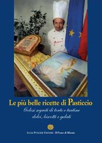 Le più belle ricette di Pasticcio. Golosi segreti di torte e tortine dolci, biscotti e gelati - Lucia Pugliese - Libro Il Pozzo di Micene 2012, Storia e desco | Libraccio.it