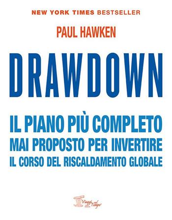 Drawdown. Il piano più completo mai proposto per invertire il corso del riscaldamento globale - Paul Hawken - Libro Viaggi nel Tempo 2019 | Libraccio.it