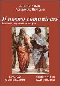 Il nostro comunicare. Esperienza col paziente oncologico - Alessandro Bertolini, Alberto Scanni - Libro Sidera 2011 | Libraccio.it