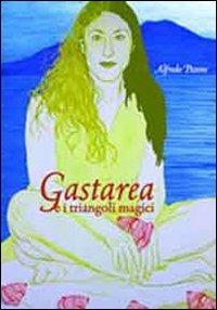 Gastarea. Gastarea e i triangoli magici - Alfredo Pezone - Libro Studio Stampa '68 Editori 2010, Phoenix | Libraccio.it
