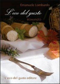 L' eco del gusto - Emanuele Lombardo - Libro L'Eco del Gusto 2012 | Libraccio.it