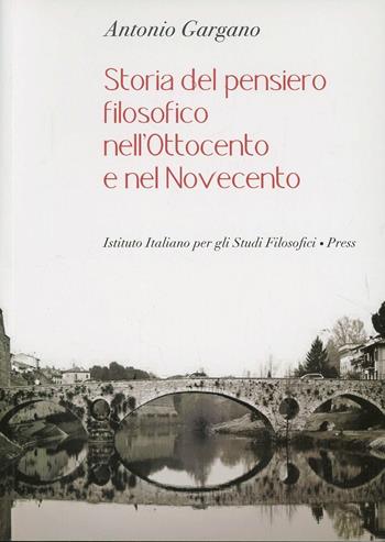 Storia del pensiero filosofico nell'Ottocento e nel Novecento - Antonio Gargano - Libro Ist. Italiano Studi Filosofici 2011 | Libraccio.it