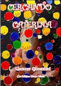 Cercando Caterina - Eleonora Giovannini - Libro Miotti Mauro 2012 | Libraccio.it