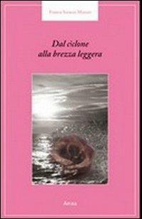 Dal ciclone alla brezza leggera - Franca Soracco Mazzei - Libro Antea 2013, Riflessi letterari | Libraccio.it