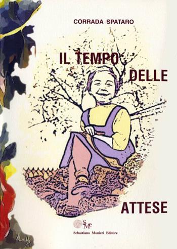 Il tempo delle attese - Corrada Spataro - Libro Sebastiano Monieri Editore 2014 | Libraccio.it