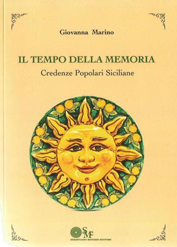 Il tempo della memoria. Credenze popolari siciliane - Giovanna Marino - Libro Sebastiano Monieri Editore 2016 | Libraccio.it