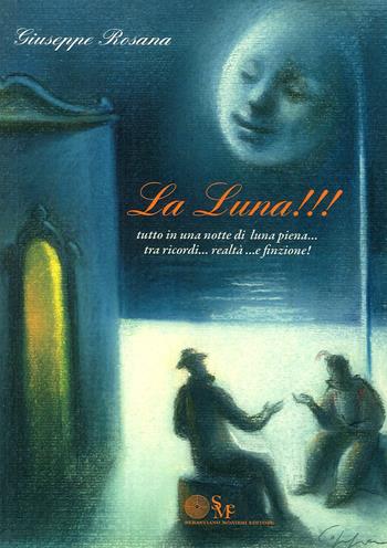 La luna!!! Tutto in una notte di luna piena... tra ricordi... realtà... e finzione - Giuseppe Rosana - Libro Sebastiano Monieri Editore 2013 | Libraccio.it