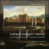 Ladispoli. Immagini e racconti tra Caravaggio e Vanvitelli, D'Annunzio e Rossellini - Crescenzo Paliotta - Libro AltrEdizioni Casa Editrice 2011, Spazi e scenari | Libraccio.it