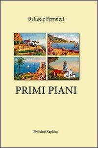 Primi piani - Raffaele Ferraioli - Libro Officine Zephiro 2013, Volamarina | Libraccio.it