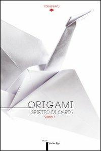 Origami. Spirito di carta. Catalogo della mostra (Torino, 14 dicembre 2013-16 febbraio 2014). Ediz. multilingue  - Libro Yoshin Ryu 2013 | Libraccio.it