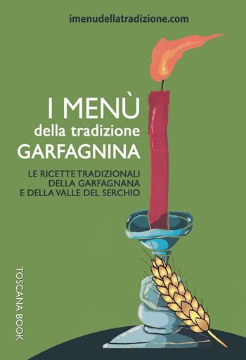 I menù della tradizione garfagnina. Le ricette tradizionali della Garfagnana e della Valle del Serchio - Stefania Rossi - Libro Toscana Book 2016, I menù della tradizione | Libraccio.it