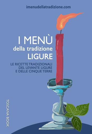 I menù della tradizione ligure. Le ricette tradizionali del Levante ligure e delle Cinque Terre - Stefania Rossi - Libro Toscana Book 2016, I menù della tradizione | Libraccio.it