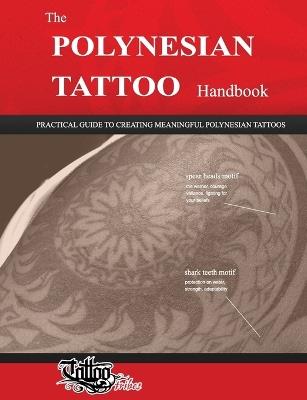 The polynesian tattoo handbook. Practical guide to creating meaningful polynesian tattoos - GiErre - Libro Tattoo Tribes 2011 | Libraccio.it
