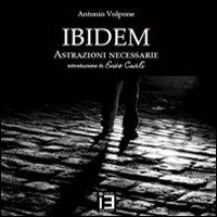 Ibidem. Astrazioni necessarie - Antonio Volpone - Libro Ideas 2011, Musae-Arte | Libraccio.it