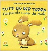 Tutti giù per terra. Filastrocche e conte - Silvia Forzani, Gianni Tacconella - Libro Girotondo 2011 | Libraccio.it