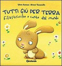 Tutti giù per terra. Filastrocche e conte. Ediz. illustrata - Silvia Forzani, Gianni Tacconella - Libro Girotondo 2011 | Libraccio.it