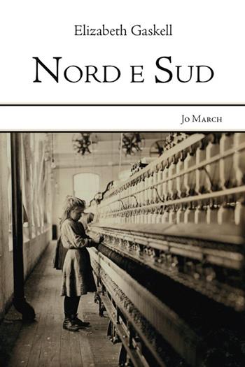 Nord e sud - Elizabeth Gaskell - Libro Jo March 2011, Atlantide | Libraccio.it