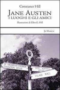 Jane Austen. I luoghi e gli amici - Constance Hill - Libro Jo March 2013, Atlantide | Libraccio.it